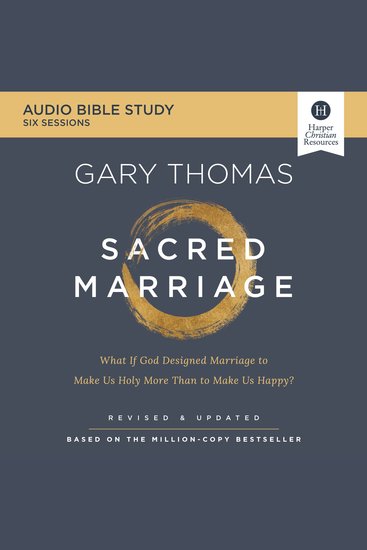 Sacred Marriage: Audio Bible Studies - What If God Designed Marriage To Make Us Holy More Than To Make Us Happy? - cover