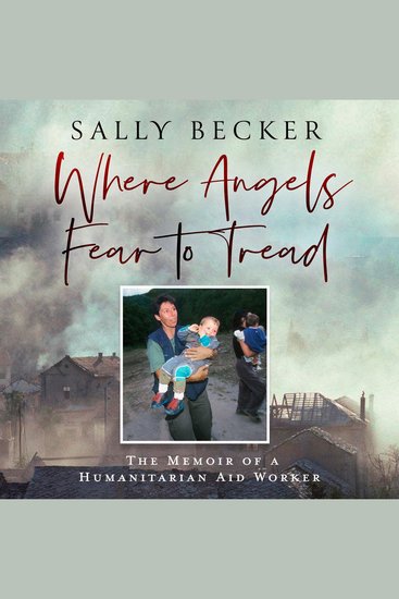 Where Angels Fear to Tread: The Memoir of a Humanitarian Aid Worker - cover