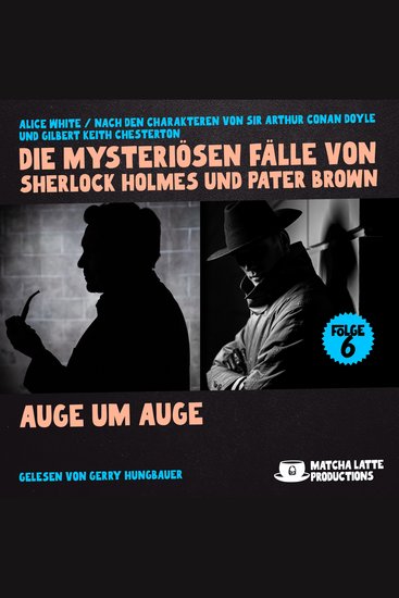 Auge um Auge (Die mysteriösen Fälle von Sherlock Holmes und Pater Brown Folge 6) - cover