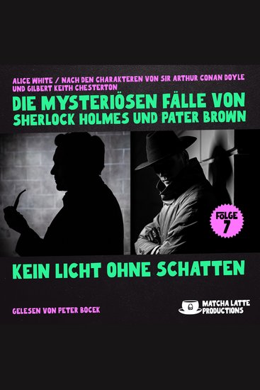Kein Licht ohne Schatten (Die mysteriösen Fälle von Sherlock Holmes und Pater Brown Folge 7) - cover