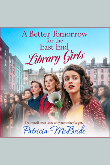 A Better Tomorrow for the East End Library Girls - A BRAND NEW instalment in a gripping heartbreaking wartime saga series from Patricia McBride - cover