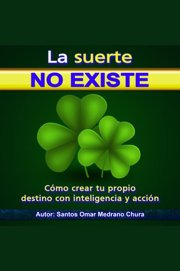 La suerte no existe - Cómo crear tu propio destino con inteligencia y acción - cover