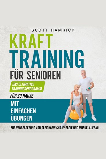 Krafttraining für Senioren: Das ultimative Trainingsprogramm für zu Hause mit einfachen Übungen zur Verbesserung von Gleichgewicht Energie und Muskelaufbau - cover