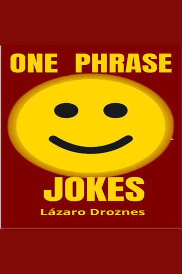 ONE PHRASE JOKES - A collection of one sentence jokes to laugh smile and dazzle your family - cover