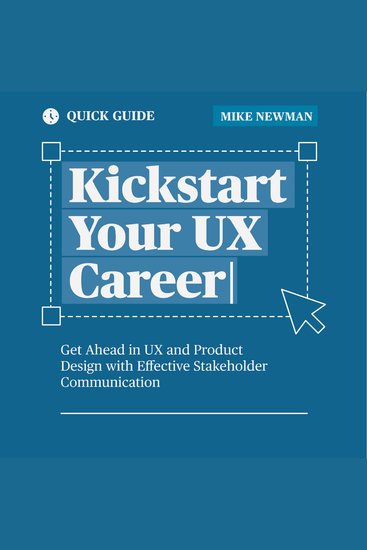 Kickstart Your UX Career - Get Ahead in UX and Product Design with Effective Stakeholder Communication - cover