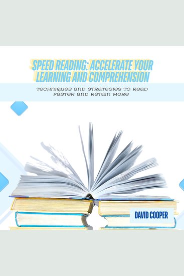 Speed Reading: Accelerate Your Learning and Comprehension - Techniques and Strategies to Read Faster and Retain More - cover