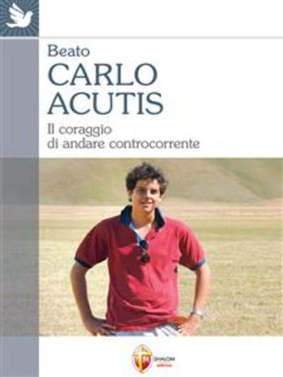 Beato Carlo Acutis Il coraggio di andare controcorrente - cover