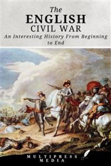 The English Civil War - An Interesting History From Beginning to End - cover