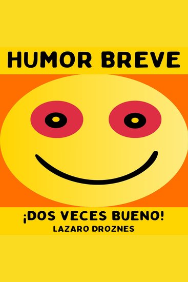HUMOR BREVE - Dos veces bueno! Una colección de chistes cortos de una sola frase expresiones ingeniosas juegos de palabras y retruécanos - cover