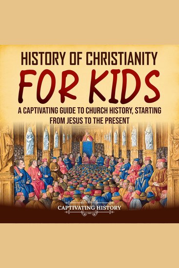 History of Christianity for Kids: A Captivating Guide to Church History Starting from Jesus to the Present - cover