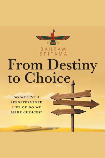 From Destiny to Choice - Do We Live a Predetermined Life or do We Make Choices? - cover