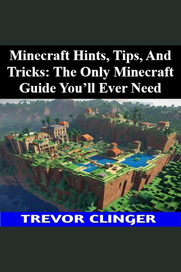 Minecraft Hints Tips And Tricks: The Only Minecraft Guide You’ll Ever Need - cover