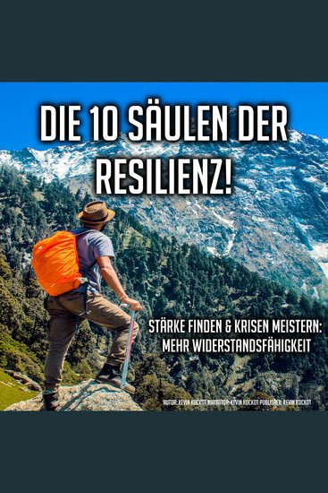 Die 10 Säulen der Resilienz! - Stärke finden und Krisen meistern: Mehr Widerstandsfähigkeit - cover