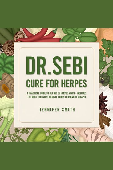 Dr Sebi Cure for Herpes - A Practical Guide to Get Rid of Herpes Virus - Includes The Most Effective Medical Herbs to Prevent Relapse - cover