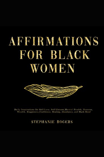 Affirmations for Black Women - Daily Inspirations for Self-Love Self-Esteem Mental Health Success Wealth Happiness Confidence Healing Abundance and Much More! - cover