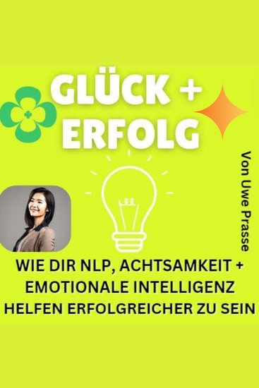 Glück und Erfolg - Wie dir NLP Achtsamkeit und emotionale Intelligenz helfen erfolgreicher zu sein - cover