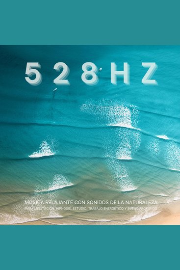528 Hz - Música Relajante con Sonidos de la Naturaleza para Meditación Hipnosis Estudio Trabajo Energético y Sueño Profundo - Calma tu Cuerpo y Mente con el Sonido de las Frecuencias Solfeggio Sanadoras - cover