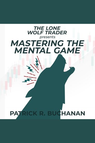 Lone Wolf Trader presents The: Mastering the Mental Game - How to overcome the biggest obstacle to day trading success: yourself - cover