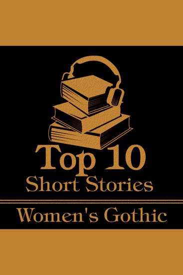 Top 10 Short Stories The - Women's Gothic - The top 10 gothic short stories written by women - cover