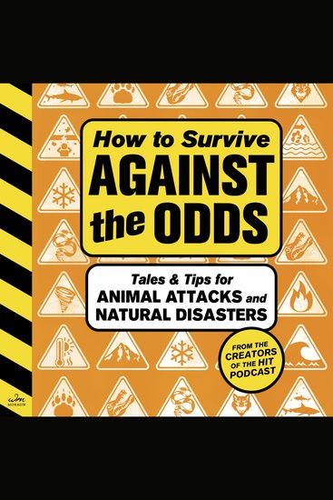 How to Survive Against the Odds - Tales and Tips for Animal Attacks and Natural Disasters - cover