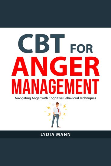CBT for Anger Management - Navigating Anger with Cognitive Behavioral Techniques - cover