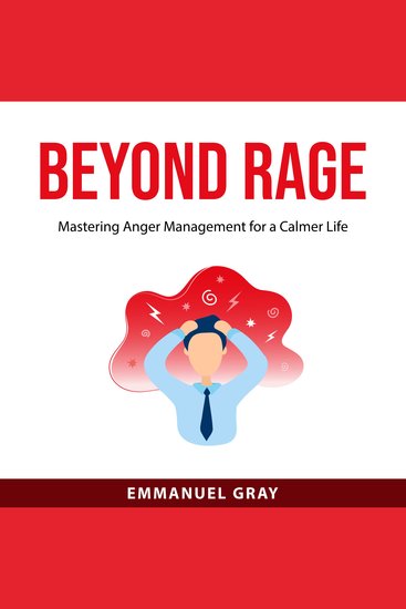 Beyond Rage - Mastering Anger Management for a Calmer Life - cover