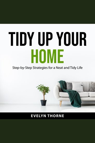 Tidy Up Your Home - Step-by-Step Strategies for a Neat and Tidy Life - cover