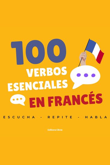 100 verbos esenciales en francés - Escucha repite y habla con confianza con frases cotidianas - cover