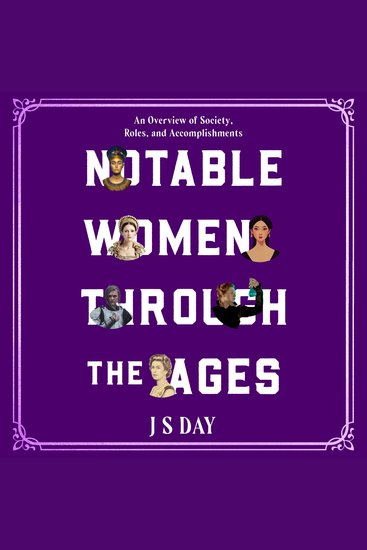 Notable Women Through The Ages - An overview of Society Roles and Accomplishments - cover