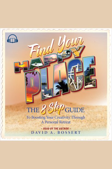 Find Your Happy Place - The 8-Step Guide to Boosting Your Creativity Through A Personal Retreat - cover