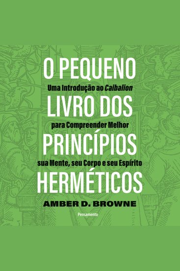 O pequeno livro dos princípios herméticos - Uma Introdução ao Caibalion para Compreender Melhor sua Mente seu Corpo e seu Espírito - cover
