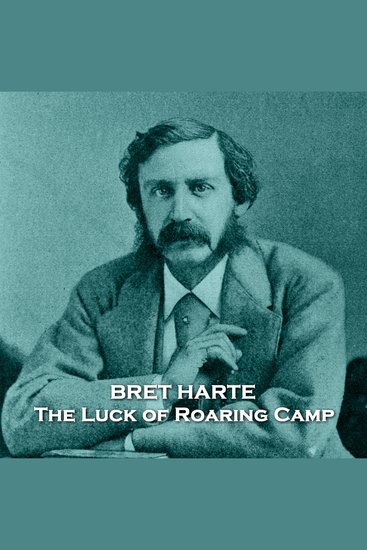 The Luck of Roaring Camp - An emotional tale about the birth of a baby in a 19th-century gold prospecting camp - cover