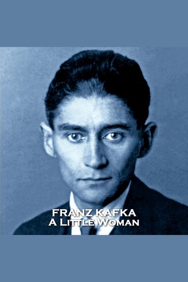 A Little Woman - A man tries to appease a woman frustrated with him in true Kafkaesque fashion - cover