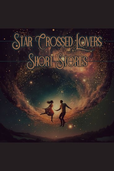 Love - Star-Crossed Lovers - Some things are meant to be but some things just aren't… - cover