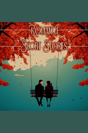 Romance - Short Stories - “If I had a flower for every time I thought of you I could walk through my garden forever” - cover
