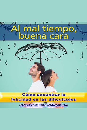 Al mal tiempo buena cara - Cómo encontrar la felicidad en las dificultades - cover