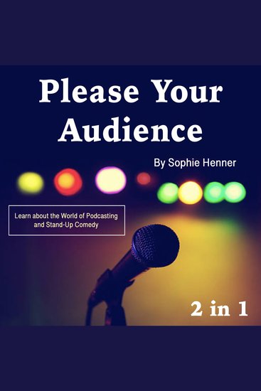 Please Your Audience - Learn about the World of Podcasting and Stand-Up Comedy - cover