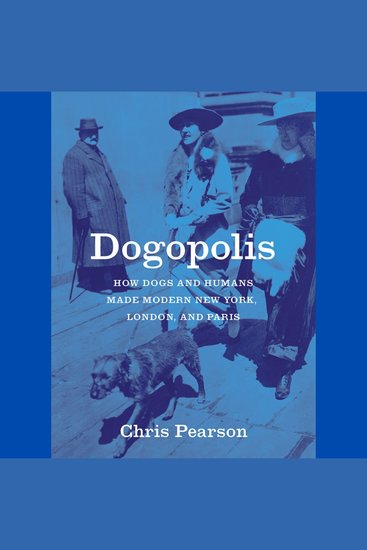 Dogopolis - How Dogs and Humans Made Modern New York London and Paris - cover