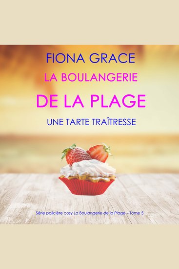 La Boulangerie de la Plage: Une Tarte Traîtresse (Série policière cosy La Boulangerie de la Plage – Tome 5) - Narration par une voix synthétisée - cover