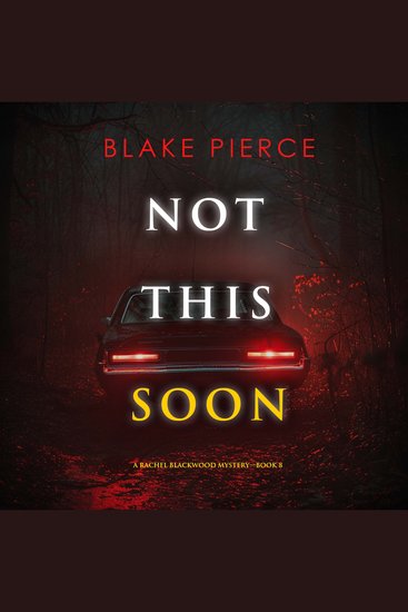 Not This Soon (A Rachel Blackwood Suspense Thriller—Book Eight) - Digitally narrated using a synthesized voice - cover