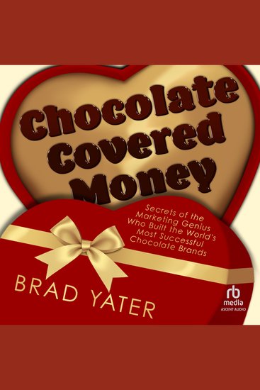 Chocolate Covered Money - Secrets of the Marketing Genius Who Built the World's Most Successful Chocolate Brands - cover