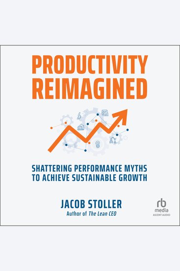 Productivity Reimagined - Shattering Performance Myths to Achieve Sustainable Growth - cover