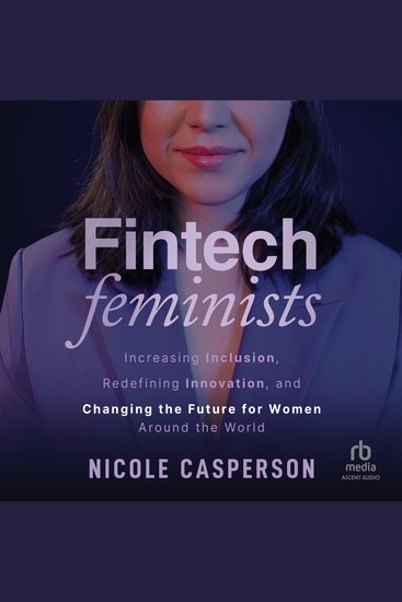 Fintech Feminists - Increasing Inclusion Redefining Innovation and Changing the Future for Women Around the World - cover