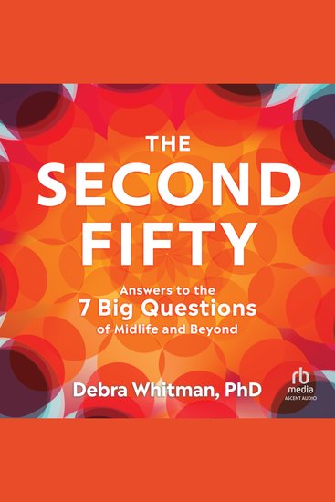 The Second Fifty - Answers to the 7 Big Questions of Midlife and Beyond - cover