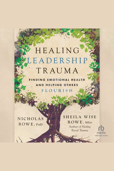 Healing Leadership Trauma - Finding Emotional Health and Helping Others Flourish - cover