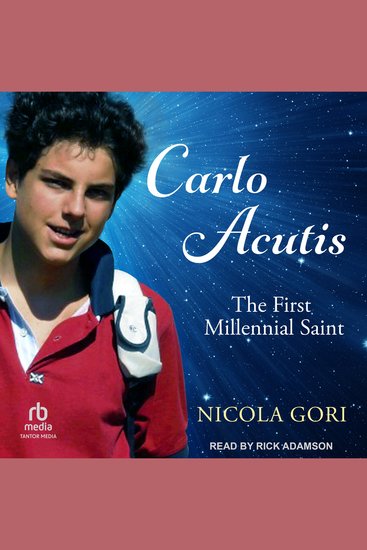 Carlo Acutis - The First Millennial Saint - cover