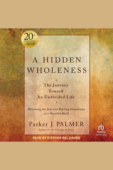 A Hidden Wholeness - The Journey Toward An Undivided Life 20th Anniversary Edition - cover