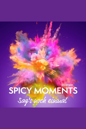 Sag's noch einmal - Erotische Geschichte mit Hingabe - spicy moments Band 6 (Ungekürzte Lesung) - cover