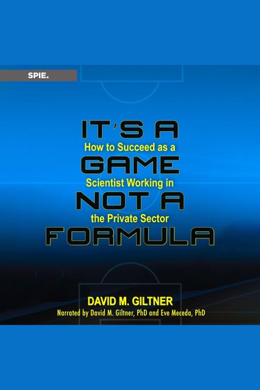 It's a Game Not a Formula - How to Succeed as a Scientist Working in the Private Sector - cover