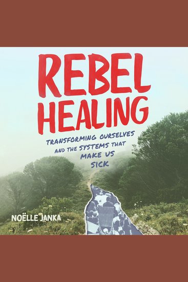Rebel Healing - Transforming Ourselves and the Systems That Make Us Sick - cover